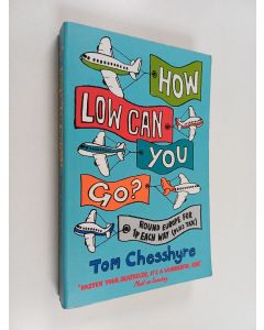 Kirjailijan Tom Chesshyre käytetty kirja How Low Can You Go? - Round Europe for 1p Each Way (Plus Tax)