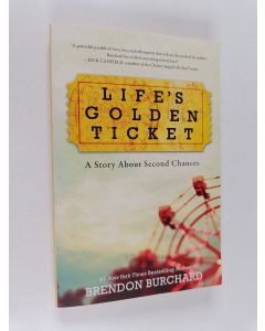 Kirjailijan Brendon Burchard käytetty kirja Life's Golden Ticket - A Story About Second Chances
