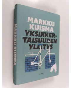 Kirjailijan Markku Kuisma käytetty kirja Yksinkertaisuuden ylistys : rahan, vallan ja johtamisen merkillinen maailma