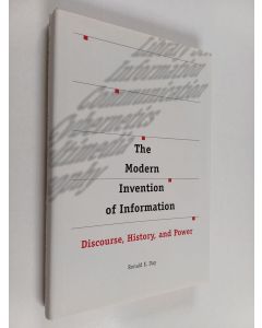 Kirjailijan Ronald E. Day käytetty kirja The modern invention of information : discourse, history, and power
