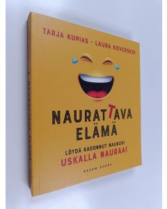 Kirjailijan Tarja Kupias käytetty kirja Naurattava elämä : löydä kadonnut naurusi : uskalla nauraa!