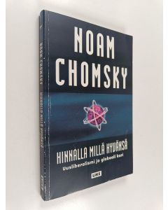 Kirjailijan Noam Chomsky käytetty kirja Hinnalla millä hyvänsä : uusliberalismi ja globaalikuri