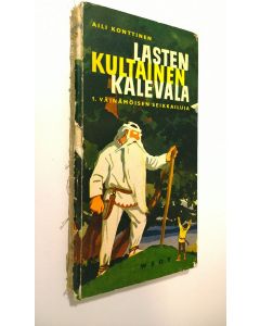 Kirjailijan Aili Konttinen käytetty kirja Lasten kultainen Kalevala 1 : Väinämöisen seikkailuja