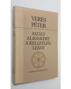 Kirjailijan Veres Peter käytetty kirja Aszaly - Almaskert - A Kelletlen leany