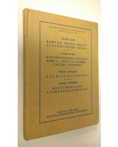 käytetty kirja Korvan, nenän, nielun ja kurkunpään taudit ; Käytännöllisiä neuvoja korva-, nenä- ja kurkkutautien hoidossa ; Silmätautioppi ; Käytännöllinen silmäsairaanhoito