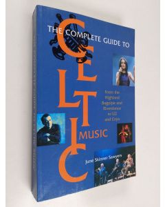 Kirjailijan June Skinner Sawyers käytetty kirja The Complete guide to Celtic music : from the Highland bagpipe and Riverdance to U2 and Enya