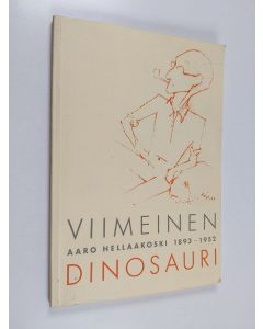 Tekijän Raija ym. Majamaa  käytetty kirja Viimeinen dinosauri : Aaro Hellaakoski 1893-1952 : näyttelyjulkaisu