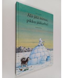 Kirjailijan Hans de Beer käytetty kirja Älä jätä minua, pikku jääkarhu