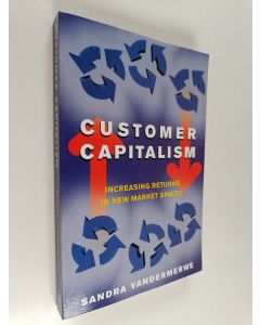 Kirjailijan Sandra Vandermerwe käytetty kirja Customer Capitalism