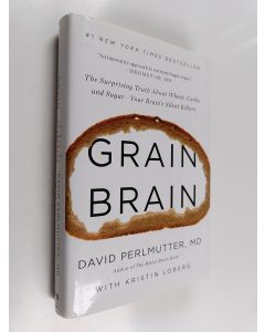 Kirjailijan David Perlmutter käytetty kirja Grain brain : the surprising truth about wheat, carbs, and sugar : your brain's silent killers