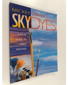 Kirjailijan Mickey Lawler käytetty kirja Skydyes : a visual guide to fabric painting