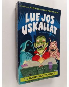 Tekijän Pirkko-Liisa Perttula  käytetty kirja Lue jos uskallat : 210 karmivaa tarinaa