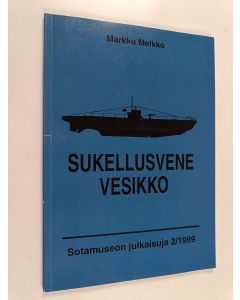 Kirjailijan Markku Melkko käytetty kirja Sukellusvene Vesikko = The Submarine Vesikko
