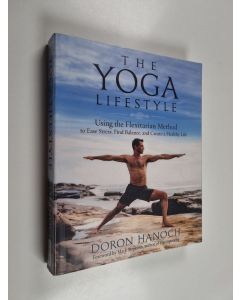 Kirjailijan Doron Hanoch käytetty kirja The yoga lifestyle : Using the flexitarian method to ease stress, find balance and create a healthy life
