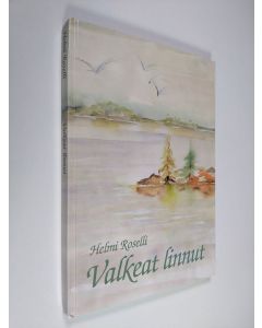 Kirjailijan Helmi Roselli käytetty kirja Valkeat linnut