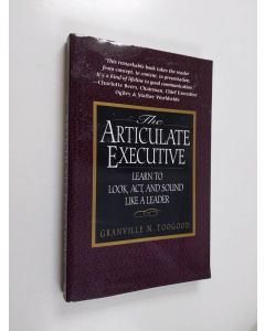 Kirjailijan Granville N. Toogood käytetty kirja The Articulate Executive: Learn to Look, Act, and Sound Like a Leader