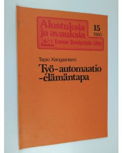 Kirjailijan Tapio Kangasniemi käytetty teos Työ - automaatio - elämäntapa