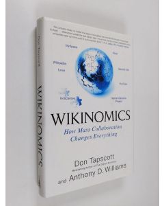 Kirjailijan Don Tapscott käytetty kirja Wikinomics : How mass collaboration changes everything