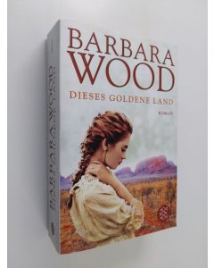 Kirjailijan Barbara Wood käytetty kirja Dieses goldene Land - Roman