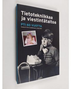 käytetty kirja Tietotekniikkaa ja viestintätaitoa : PTI 60 vuotta : Suomen PT Oy:n insinöörikunta ry 1944-2004