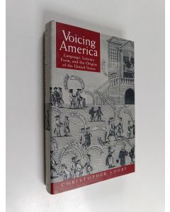 Kirjailijan Christopher Looby käytetty kirja Voicing America : language, literary form, and the origins of the United States