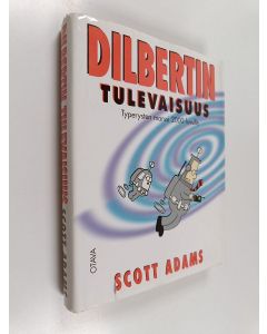 Kirjailijan Scott Adams käytetty kirja Dilbertin tulevaisuus : typerysten marssi 2000-luvulle