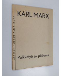Kirjailijan Karl Marx käytetty kirja Palkkatyö ja pääoma : liitteineen ja selityksineen