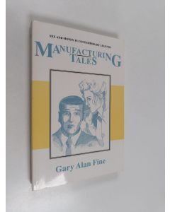 Kirjailijan Gary Alan Fine käytetty kirja Manufacturing tales : sex and money in contemporary legends