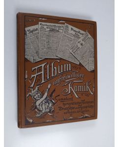 käytetty kirja Album unfreiwilliger Komik : Sammlung humoristischer Annoncen, Druckfehler und Aussprüche mit Angabe der Quellen : 1. Band
