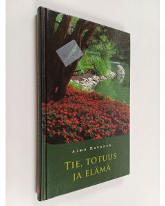 Kirjailijan Aimo Hakanen käytetty kirja Tie, totuus ja elämä