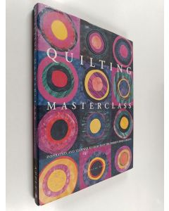 Kirjailijan Katharine Guerrier käytetty kirja Quilting masterclass : inspirations and techniques from 50 of the worldś finest artists