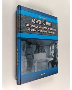 Kirjailijan Atso Haapanen käytetty kirja Asevelisurmat : kenttäoikeuksissa vuosina 1939-1944 omien sotilaiden surmista tuomitut