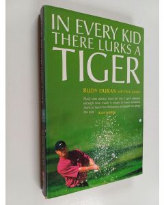 Kirjailijan Rudy Duran & Rick Lipsey käytetty kirja In every kid there lurks a Tiger - Rudy Duran's five-step programme to teach you and your child the fundamentals of golf