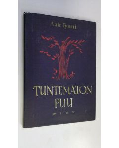 Kirjailijan Aale Tynni käytetty kirja Tuntematon puu : runoja