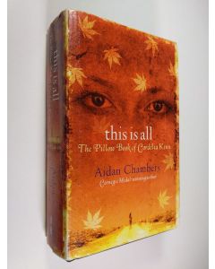 Kirjailijan Aidan Chambers käytetty kirja This is All - The Pillow Book of Cordelia Kenn