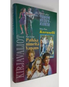 käytetty kirja Kirjavaliot : Ludlum, Robert : Tuhon veljeskunta ; Plain, Belva : Karuselli ; Follett, Ken : Paikka nimeltä Vapaus