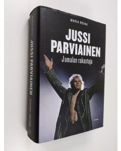 Kirjailijan Maria Roiha käytetty kirja Jussi Parviainen : Jumalan rakastaja