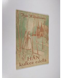 Kirjailijan Irja Kilpeläinen käytetty teos Hän kulkee edellä