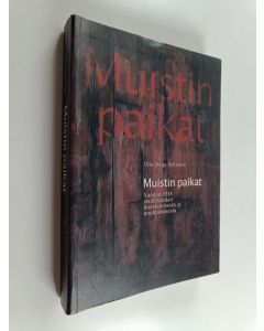 Kirjailijan Ulla-Maija Peltonen käytetty kirja Muistin paikat : vuoden 1918 sisällissodan muistamisesta ja unohtamisesta