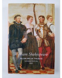 Kirjailijan William Shakespeare uusi kirja Paljon melua tyhjästä (UUSI)