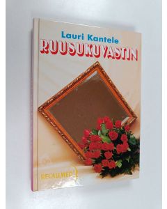 Kirjailijan Lauri Kantele käytetty kirja Ruusukuvastin