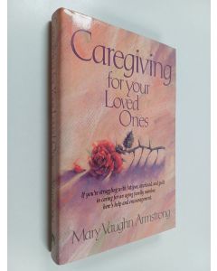 Kirjailijan Mary Vaughn Armstrong käytetty kirja Caregiving for your loved ones