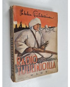 Kirjailijan Pekka Tiilikainen käytetty kirja Radioselostajana tulilinjoilla