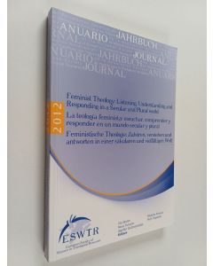 käytetty kirja Feminist theology : listening, understandin and responding in a secular and plural world = La teología feminista : escuchar, comprender y responder en un mundo secular y plural = Feministische Theologie : zuhören, verstehen und antworten i