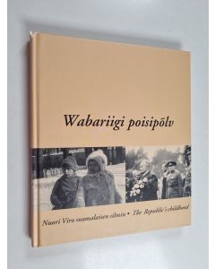 Kirjailijan Aarne Wuorimaa käytetty kirja Wabariigi poisipõlv nuori Viro suomalaisen silmin = The Republic's childhood