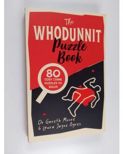 Kirjailijan Gareth Moore & Laura Jayne Ayres käytetty kirja The Whodunnit Puzzle Book - 80 Cosy Crime Puzzles to Solve