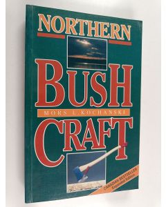 Kirjailijan Mors L. Kochanski käytetty kirja Northern Bush Craft