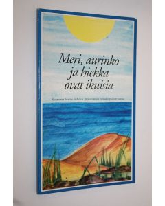 Tekijän Marja-Leena Vihelä  käytetty kirja Meri, aurinko ja hiekka ovat ikuisia : Kalajoen Seutu -lehden järjestämän runokilpailun satoa
