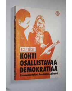 Kirjailijan Rolf Buchi käytetty kirja Kohti osallistavaa demokratiaa : kansanäänestykset demokratian välineenä