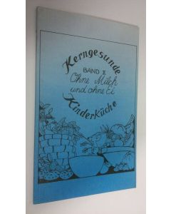 Kirjailijan Christa Koch käytetty kirja Kerngesunde Kinderkuche , Band 2 : Ohne Milch und ohne Ei